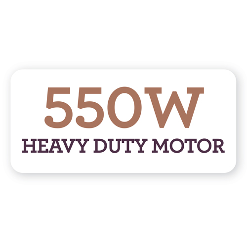 Heavy duty 550W motor.